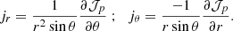 $$ \begin{aligned} j_r = \displaystyle \frac{1}{r^2 \sin {\theta }} \displaystyle \frac{\partial \mathcal{J} _p}{\partial \theta } \ \mathrm{;} \quad j_{\theta } = \displaystyle \frac{-1}{r \sin {\theta }} \displaystyle \frac{\partial \mathcal{J} _p}{\partial r}. \end{aligned} $$