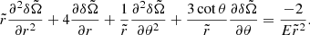 $$ \begin{aligned} \tilde{r} \displaystyle \frac{\partial ^2 \delta \tilde{\Omega }}{\partial r^2} + 4 \displaystyle \frac{\partial \delta \tilde{\Omega }}{\partial r} + \displaystyle \frac{1}{\tilde{r}} \displaystyle \frac{\partial ^2 \delta \tilde{\Omega }}{\partial \theta ^2} + \displaystyle \frac{3 \cot {\theta }}{\tilde{r}} \displaystyle \frac{\partial \delta \tilde{\Omega }}{\partial \theta } = \displaystyle \frac{-2}{E \tilde{r}^2} . \end{aligned} $$