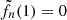 $ \tilde{f}_n(1) = 0 $