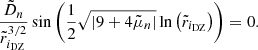 $$ \begin{aligned} \displaystyle \frac{\tilde{D}_n}{\tilde{r}_{i_{\mathrm{DZ} }}^{3/2}} \sin {\left( \displaystyle \frac{1}{2} \sqrt{ \left|9 + 4 \tilde{\mu }_n \right|} \ln {\left(\tilde{r}_{i_{\mathrm{DZ} }}\right)} \right)} = 0. \end{aligned} $$