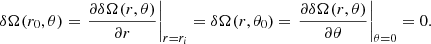 $$ \begin{aligned} \delta \Omega (r_0,\theta ) = \left. \displaystyle \frac{\partial \delta \Omega (r,\theta )}{\partial r} \right|_{r = r_i} = \delta \Omega (r,\theta _0) = \left. \displaystyle \frac{\partial \delta \Omega (r,\theta )}{\partial \theta } \right|_{\theta = 0} = 0 . \end{aligned} $$