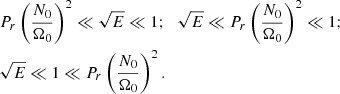 $$ \begin{aligned}&P_r \left( \displaystyle \frac{N_0}{\Omega _0}\right)^2 \ll \sqrt{E} \ll 1 {;} \quad \sqrt{E} \ll P_r \left( \displaystyle \frac{N_0}{\Omega _0}\right)^2 \ll 1 {;} \nonumber \\&\sqrt{E} \ll 1 \ll P_r \left( \displaystyle \frac{N_0}{\Omega _0}\right)^2 . \end{aligned} $$