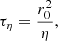 $$ \begin{aligned} \tau _{\eta } = \displaystyle \frac{r_0^2}{\eta } , \end{aligned} $$