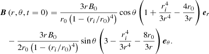 $$ \begin{aligned}&\boldsymbol{B}\left(r,\theta ,t=0\right) = \displaystyle \frac{3 r B_0}{r_0 \left( 1 - \left(r_i/r_0\right)^4 \right)} \cos {\theta } \left( 1 + \displaystyle \frac{r_i^4}{3 r^4} - \displaystyle \frac{4r_0}{3r} \right) \boldsymbol{e}_r \nonumber \\&\quad - \displaystyle \frac{3 r B_0}{2 r_0 \left( 1 - \left(r_i/r_0\right)^4 \right)} \sin {\theta } \left( 3 - \displaystyle \frac{r_i^4}{3r^4} - \displaystyle \frac{8 r_0}{3r} \right) \boldsymbol{e}_{\theta } . \end{aligned} $$