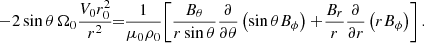 $$ \begin{aligned} \! -2 \sin {\theta }\, \Omega _0 \displaystyle \frac{V_0 r_0^2}{r^2}\!\! =\!\! \displaystyle \frac{1}{\mu _0 \rho _0} \! \left[\displaystyle \frac{B_{\theta }}{r \sin {\theta }} \displaystyle \frac{\partial }{\partial \theta } \left( \sin {\theta } B_{\phi } \right) + \displaystyle \! \frac{B_r}{r} \displaystyle \frac{\partial }{\partial r} \left( r B_{\phi } \right) \right]. \end{aligned} $$