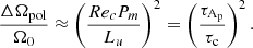 $$ \begin{aligned} \displaystyle \frac{\Delta \Omega _{\mathrm{pol}}}{\Omega _0} \approx \left( \displaystyle \frac{Re_c P_m}{L_u} \right)^2 = \left( \displaystyle \frac{\tau _{\mathrm{A}_{\rm p}}}{\tau _{\mathrm{c}}} \right)^2 . \end{aligned} $$