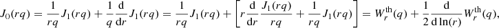 $$ \begin{aligned} J_0(rq)&=\frac{1}{rq}J_1(rq)+\frac{1}{q}\frac{\mathrm{d}}{\mathrm{d}r}J_1(rq)= \frac{1}{rq}J_1(rq)+\left[ r\frac{\mathrm{d}}{\mathrm{d}r} \frac{J_1(rq)}{rq}+\frac{1}{rq}J_1(rq)\right] = W_r^\text{th}(q)+\frac{1}{2}\frac{\mathrm{d}}{\mathrm{d}\ln (r)} W_r^\text{th}(q), \end{aligned} $$