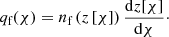 $$ \begin{aligned} q_{\text{f}}(\chi ) = n_{\text{f}}\left(z\left[\chi \right]\right)\frac{\mathrm{d}z[\chi ]}{\mathrm{d}\chi }\cdot \end{aligned} $$