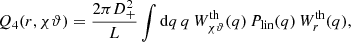 $$ \begin{aligned} Q_4(r,\chi \vartheta )&= \frac{2\pi D_+^2}{L}\int \mathrm{d}q \,q \, W_{\chi \vartheta }^\text{th}(q) \,P_{\text{lin}}(q) \, W_r^\text{th}(q), \end{aligned} $$