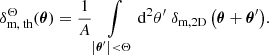 $$ \begin{aligned} \delta _{\text{m},\text{ th}}^{\Theta }(\boldsymbol{\theta }) = \frac{1}{A} \int \limits _{\left|\boldsymbol{\theta }^{\prime }\right| < \Theta } \mathrm{d}^2\theta ^{\prime } \;\delta _{\text{m,2D}}\left(\boldsymbol{\theta }+\boldsymbol{\theta }^{\prime }\right)\!. \end{aligned} $$