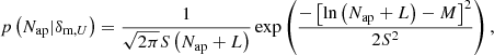 $$ \begin{aligned} p\left(N_{\text{ap}}|\delta _{\text{m},U}\right) = \frac{1}{\sqrt{2\pi }S\left(N_{\text{ap}}+L\right)} \exp \left(\frac{-\left[\ln \left(N_{\text{ap}}+L\right)-M\right]^2}{2S^2}\right), \end{aligned} $$
