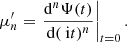 $$ \begin{aligned} \mu ^{\prime }_n = \left.\frac{\mathrm{d}^n \Psi (t)}{\mathrm{d}(\text{ i}t)^n}\right|_{t=0} . \end{aligned} $$