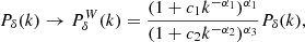 $$ \begin{aligned} P_{\delta }(k) \rightarrow P_{\delta }^W(k) = \frac{(1+c_1 k^{-\alpha _1})^{\alpha _1}}{(1+c_2 k^{-\alpha _2})^{\alpha _3}}P_{\delta }(k), \end{aligned} $$