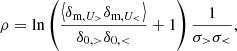 $$ \begin{aligned} \rho&= \ln \left(\frac{\left\langle \delta _{\text{m},U_>}\delta _{\text{m},U_ < }\right\rangle }{\delta _{0,>}\delta _{0, < }}+1\right)\frac{1}{\sigma _>\sigma _ < }, \end{aligned} $$