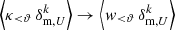 $ \left\langle \kappa_{ < \vartheta}\, \delta_{\text{m},U}^k \right\rangle \rightarrow \left\langle w_{ < \vartheta}\, \delta_{\text{m},U}^k \right\rangle $