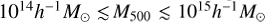 ${10^{14}}{h^{- 1}}{M_ \odot} \mathbin{\lower.3ex\hbox{$\buildrel<\over {\smash{\scriptstyle\sim}\vphantom{_x}}$}} {M_{500}} \mathbin{\lower.3ex\hbox{$\buildrel<\over {\smash{\scriptstyle\sim}\vphantom{_x}}$}} {10^{15}}{h^{- 1}}{M_ \odot}$