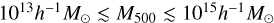 ${10^{13}}{h^{- 1}}{M_ \odot} \mathbin{\lower.3ex\hbox{$\buildrel<\over{\smash{\scriptstyle\sim}\vphantom{_x}}$}} {M_{500}} \mathbin{\lower.3ex\hbox{$\buildrel<\over {\smash{\scriptstyle\sim}\vphantom{_x}}$}} {10^{15}}{h^{- 1}}{M_ \odot}$