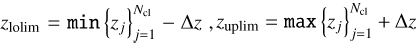 ${z_{{\rm{lolim}}}} = {\rm{min}}\,\left\{{{z_j}} \right\}_{j = 1}^{{N_{{\rm{cl}}}}} - {\rm{\Delta}}z,\,{z_{{\rm{uplim}}}} = {\rm{max}}\,\left\{{{z_j}} \right\}_{j = 1}^{{N_{{\rm{cl}}}}} + {\rm{\Delta}}z$