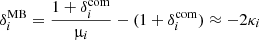 $ \delta_i^{\mathrm{MB}}=\frac{1+\delta^{\mathrm{com}}_i}{{{\upmu}}_i} -(1+\delta^{\mathrm{com}}_i) \approx -2 \kappa_i $