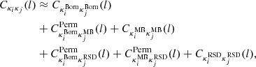 $$ \begin{aligned} \begin{split} C_{\kappa _i \kappa _j}(l)&\approx C_{\kappa _i^\mathrm{Born} \kappa _j^\mathrm{Born}}(l)\\&+ C^\mathrm{Perm}_{\kappa _i^\mathrm{Born} \kappa _j^\mathrm{MB}}(l)+C_{\kappa _i^\mathrm{MB} \kappa _j^\mathrm{MB}}(l)\\&+ C^\mathrm{Perm}_{\kappa _i^\mathrm{Born} \kappa _j^\mathrm{RSD}}(l)+ C^\mathrm{Perm}_{\kappa _i^\mathrm{MB} \kappa _j^\mathrm{RSD}}(l)+C_{\kappa _i^\mathrm{RSD} \kappa _j^\mathrm{RSD}}(l), \end{split} \end{aligned} $$