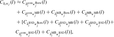 $$ \begin{aligned} \begin{split} C_{\delta _i \kappa _j}(l)&\approx C_{\delta _i^\mathrm{com} \kappa _j^\mathrm{Born}}(l)\\&+ C_{\delta _i^\mathrm{com} \kappa _j^\mathrm{MB}}(l)+C_{\delta _i^\mathrm{MB} \kappa _j^\mathrm{Born}}(l)+C_{\delta _i^\mathrm{MB} \kappa _j^\mathrm{MB}}(l)\\&+ [ C_{\delta _i^\mathrm{RSD} \kappa _j^\mathrm{Born}}(l)+C_{\delta _i^\mathrm{RSD} \kappa _j^\mathrm{MB}}(l)+C_{\delta _i^\mathrm{RSD} \kappa _j^\mathrm{RSD}}(l)+\\&C_{\delta _i^\mathrm{com} \kappa _j^\mathrm{RSD}}(l)+C_{\delta _i^\mathrm{MB} \kappa _j^\mathrm{RSD}}(l) ], \end{split} \end{aligned} $$
