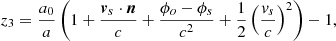 $$ \begin{aligned}&z_3 = \frac{a_0}{a} \left( 1 + \frac{\boldsymbol{v}_s\cdot \boldsymbol{n}}{c} + \frac{\phi _o - \phi _s}{c^2} + \frac{1}{2}\left(\frac{v_s}{c}\right)^2\right)-1, \end{aligned} $$