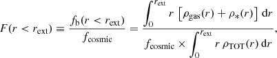 $$ \begin{aligned} \displaystyle F(r<r_\mathrm{ext} ) \equiv \frac{\displaystyle f_\mathrm{b} (r < r_\mathrm{ext} )}{f_\mathrm{cosmic} } = \frac{\displaystyle \int _0^{r_\mathrm{ext} } r\, \left[\rho _\mathrm{gas} (r) + \rho _*(r) \right] \, \mathrm{d}r}{f_\mathrm{cosmic} \times \displaystyle \int _0^{r_\mathrm{ext} } r\, \rho _\mathrm{TOT} (r) \, \mathrm{d}r}, \end{aligned} $$