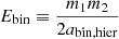 $ E_{\mathrm{bin}}\equiv \frac{m_1m_2}{2a_{\mathrm{bin,hier}}} $