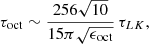 $$ \begin{aligned} \tau _{\rm oct} \sim \frac{256\sqrt{10}}{15\pi \sqrt{\epsilon _{\rm oct}}}\, \tau _{LK}, \end{aligned} $$
