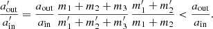 $$ \begin{aligned} \frac{a_{\rm out}^\prime }{a_{\rm in}^\prime } = \frac{a_{\rm out}}{a_{\rm in}} \, \frac{m_1+m_2+m_3}{m_1^\prime +m_2^\prime +m_3^\prime } \, \frac{m_1^\prime +m_2^\prime }{m_1+m_2} < \frac{a_{\rm out}}{a_{\rm in}}. \end{aligned} $$