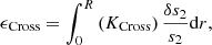 $$ \begin{aligned} \epsilon _{\mathrm{Cross}}&=\int _{0}^{R}\left( K_{\mathrm{Cross}} \right) \frac{\delta s_{2}}{s_{2}}\mathrm{d}r, \end{aligned} $$