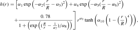 $$ \begin{aligned} h(r)&=\left[\alpha _{1} \exp \left(-\alpha _{2}(\frac{r}{R}-\alpha _{3})^{2}\right)+\alpha _{4} \exp \left(-\alpha _{5}(\frac{r}{R}-\alpha _{6})^{2}\right)\nonumber \right. \\&\quad \left.+\frac{0.78}{1+\left(\exp \left((\frac{R}{r}-\frac{1}{\alpha _{7}})/\alpha _{8}\right)\right)}\right] r^{\alpha _{9}}\tanh \left(\alpha _{10}\left(1-\left(\frac{r}{R}\right)^{4}\right)\right), \end{aligned} $$