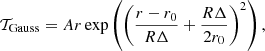 $$ \begin{aligned} \mathcal T_{\mathrm{Gauss}} =Ar \exp \left( \left( \frac{r-r_{0}}{R\Delta } + \frac{R\Delta }{2r_{0}} \right)^{2} \right), \end{aligned} $$