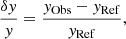 $$ \begin{aligned} \frac{\delta { y}}{{ y}}=\frac{{ y}_{\mathrm{Obs}}-{ y}_{\mathrm{Ref}}}{{ y}_{\mathrm{Ref}}}, \end{aligned} $$