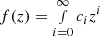 $ f(z) = \smallint_{i=0}^{\infty} c_{i}z^{i} $