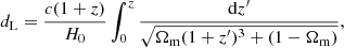 $$ \begin{aligned} d_{\mathrm{{L}}} = \frac{c(1+z)}{H_{0}} \int _{0}^{z} \frac{\mathrm{{d}}z^{\prime }}{\sqrt{\Omega _{\mathrm{{m}}} (1+z^{\prime })^{3} + (1-\Omega _{\mathrm{{m}}})}}, \end{aligned} $$