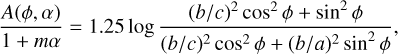 ${{A(\phi,\alpha)} \over {1 + m\alpha}} = 1.25\log {{{{(b/c)}^2}{{\cos}^2}\phi + {{\sin}^2}\phi} \over {{{(b/c)}^2}{{\cos}^2}\phi + {{(b/a)}^2}{{\sin}^2}\phi}},$