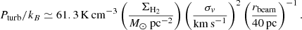 $$ \begin{aligned}&P_{\mathrm{turb}}/k_{B} \simeq 61.3\,\mathrm{K \, cm^{-3}} \left(\frac{\Sigma _{\rm H_2}}{M_{\odot } \ \mathrm{pc}^{-2}}\right)\left(\frac{\sigma _{ v}}{\mathrm{km\, s}^{-1}}\right)^2\left(\frac{r_{\rm beam}}{40 \, \mathrm{pc}}\right)^{-1}. \end{aligned} $$
