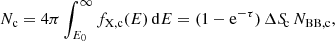 $$ \begin{aligned} N_{\rm c} = 4\pi \int _{E_0}^{\infty } f_{\rm X, c}(E)\,\mathrm{d}E = (1-\mathrm{e}^{-\tau })\,\Delta S_{\!\mathrm{c}}\,N_{\rm BB, c}, \end{aligned} $$
