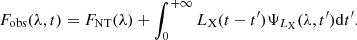 $$ \begin{aligned} F_{\rm obs}(\lambda , t) = F_{\rm NT}(\lambda ) + \int _{0}^{+\infty } L_{\rm X}(t-t^{\prime })\Psi _{L_{\rm X}}(\lambda , t^{\prime })\mathrm{d}t^{\prime }. \end{aligned} $$