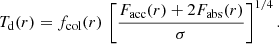 $$ \begin{aligned} T_{\rm d}(r) = f_{\rm col}(r)\,\left[\frac{F_{\rm acc}(r) + 2F_{\rm abs}(r)}{\sigma }\right]^{1/4}. \end{aligned} $$