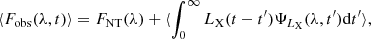 $$ \begin{aligned} \langle F_{\rm obs}(\lambda ,t)\rangle = F_{\rm NT}(\lambda ) + \langle \int _{0}^{\infty } L_{\rm X}(t-t^{\prime }) \Psi _{L_{\rm X}}(\lambda , t^{\prime })\mathrm{d}t^{\prime }\rangle , \end{aligned} $$