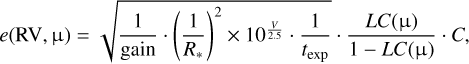 $e\left({{\rm{RV,\mu}}} \right) = \sqrt {{1 \over {{\rm{gain}}}}} \cdot {\left({{1 \over {{R_*}}}} \right)^2} \times {10^{{V \over {25}}}} \cdot {1 \over {{t_{\exp}}}} \cdot {{LC\left({\rm{\mu}} \right)} \over {1 - LC\left({\rm{\mu}} \right)}} \cdot C,$