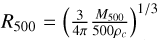 ${R_{500}} = {\left( {{3 \over {4\pi }}{{{M_{500}}} \over {500{\rho _c}}}} \right)^{1/3}}$