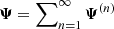 $ \boldsymbol{\Psi} = \sum\nolimits_{n=1}^\infty \boldsymbol{\Psi}^{(n)} $