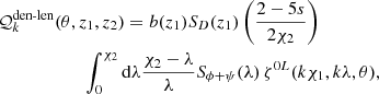 $$ \begin{aligned}&\mathcal{Q} _k^\text{den-len}(\theta ,z_1,z_2) = b(z_1) S_D(z_1) \left(\frac{2 - 5 s}{2\chi _2}\right) \nonumber \\&\qquad \qquad \qquad \int _0^{\chi _2} \mathrm{d} \lambda \frac{\chi _2-\lambda }{\lambda } S_{\phi +\psi }(\lambda ) \, \zeta ^{0L}(k\chi _1,k\lambda ,\theta ) , \end{aligned} $$