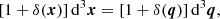 $$ \begin{aligned} \left[1+\delta (\boldsymbol{x})\right]\mathrm{d} ^3\boldsymbol{x} = \left[1+\delta (\boldsymbol{q})\right]\mathrm{d} ^3\boldsymbol{q}, \end{aligned} $$