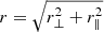 $ r=\sqrt{r^2_\perp + r^2_\parallel} $