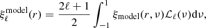 $$ \begin{aligned} \xi _\ell ^\mathrm{model}(r) = \frac{2\ell +1}{2}\int _{-1}^{1} \xi _{\mathrm{model} }(r,\nu ) \mathcal{L} _\ell (\nu ) \mathrm{d} \nu , \end{aligned} $$
