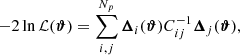 $$ \begin{aligned} -2\ln \mathcal{L} (\boldsymbol{\vartheta }) = \sum _{i,j}^{N_p}\boldsymbol{\Delta }_i(\boldsymbol{\vartheta }) C^{-1}_{ij} \boldsymbol{\Delta }_j(\boldsymbol{\vartheta }), \end{aligned} $$